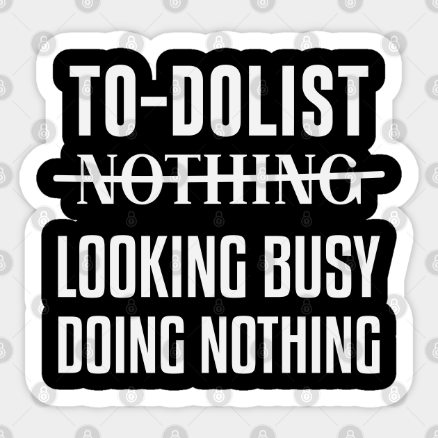 Busy Doing Nothing Meme Busy Doing Nothing Sticker TeePublic